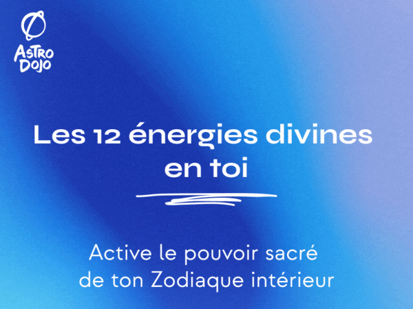 Les 12 Énergies divines en Toi : Active le pouvoir sacré de ton zodiaque intérieur